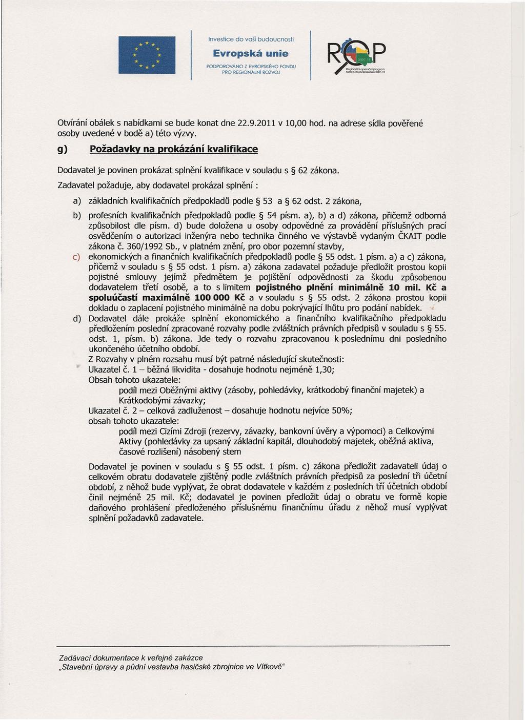 .*........... *. PODPOROVÁNO z EVROPSKé!o FONDU PRO REGIONÁLNI ROZVOJ Otvírání obálek s nabídkami se bude konat dne 22.9.2011 osoby uvedené v bodě a) této výzvy.