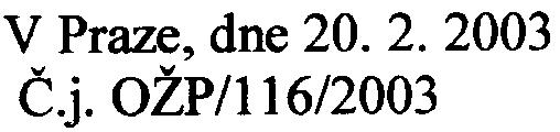 V Praze, dne 20. 2. 2003 È.j. OŽP/l16/2003 Vìc: Zjišt'ovací øízení - Skladový areál BaL Hostivaø Po seznámení se v rámci zjiš ovacího øízení dle 7 zákona è. 100/2001 Sb.