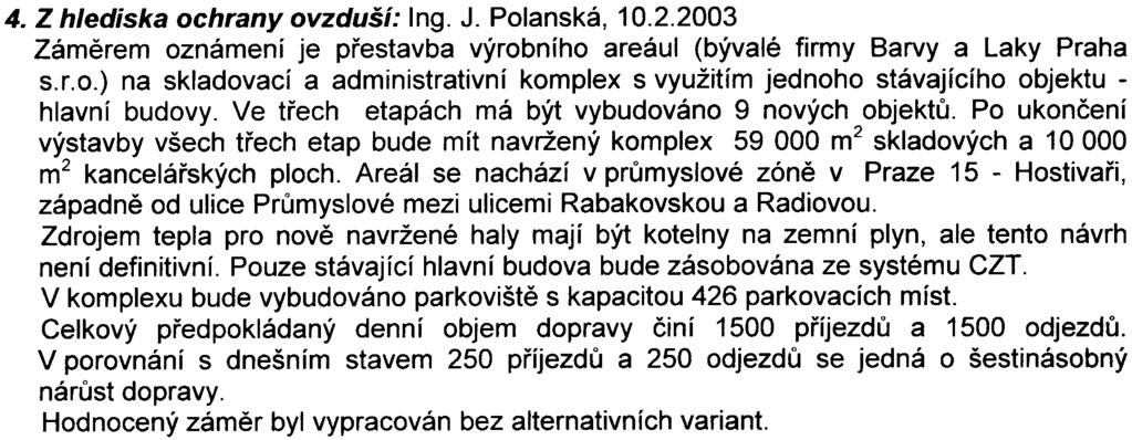 Nìmeèková Bez pøipomínek. 3. Z hlediska nakládáni s odpady: RNDr. Pavlíèková V pøedloženém oznámení jsou pouze shrnuty obecné zásady nakládání s odpady.