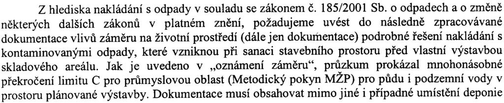 zákona è.l00/2001 Sb. žádost byla doplnìna Oznámením zámìru dle Pøílohy è.3 zák.loo/2001 Oddìlení ochrany ovzduší: Areál BaL je v souèasné dobì napojen na CZT, plyn byl využíván pro výrobní provoz.