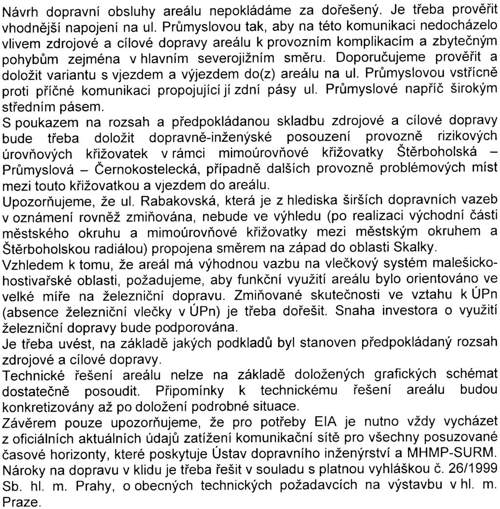 Z dopravního hlediska máme k pøedloženému oznámení následující pøipomínky: 1. 2 3. 4. 5. 6: 7 Návrh dopravní obsluhy areálu nepokládáme za doøešený. Je tøeba provìøit vhodnìjší napojení na ul.