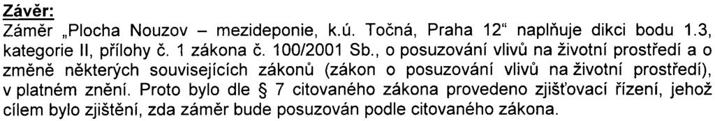 být složité vyrovnat se s požadavky z pøíslušných vyjádøení pøi další projektové pøípravì stavby, pokud by posuzovaná èinnost byla klasifikována jako skládkování problematika vody Pøíslušný úøad