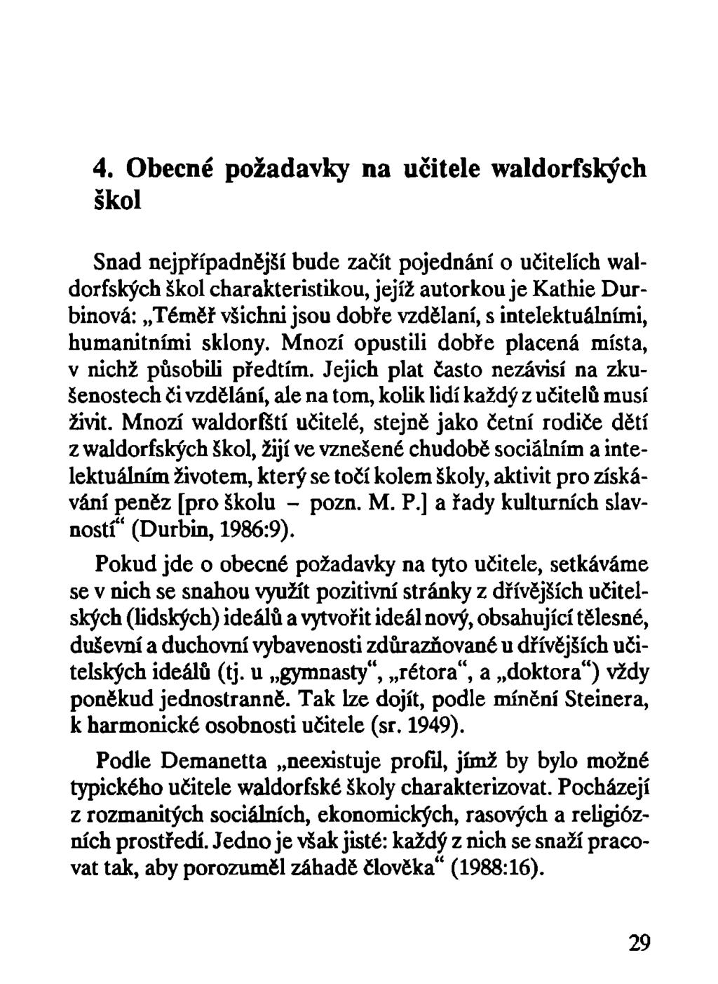 4. Obecné požadavky na učitele waldorfských škol Snad nejpřípadnější bude začít pojednání o učitelích waldorfských škol charakteristikou, jejíž autorkou je Kathie Durbinová: Téměř všichni jsou dobře