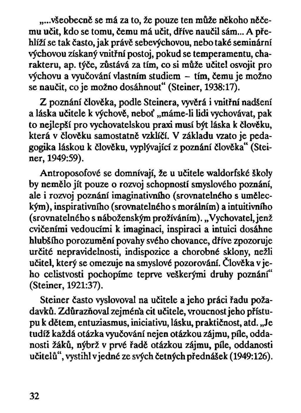 ...všeobecné se má za to, že pouze ten může někoho něčemu učit, kdo se tomu, čemu má učit, dříve naučil sám.