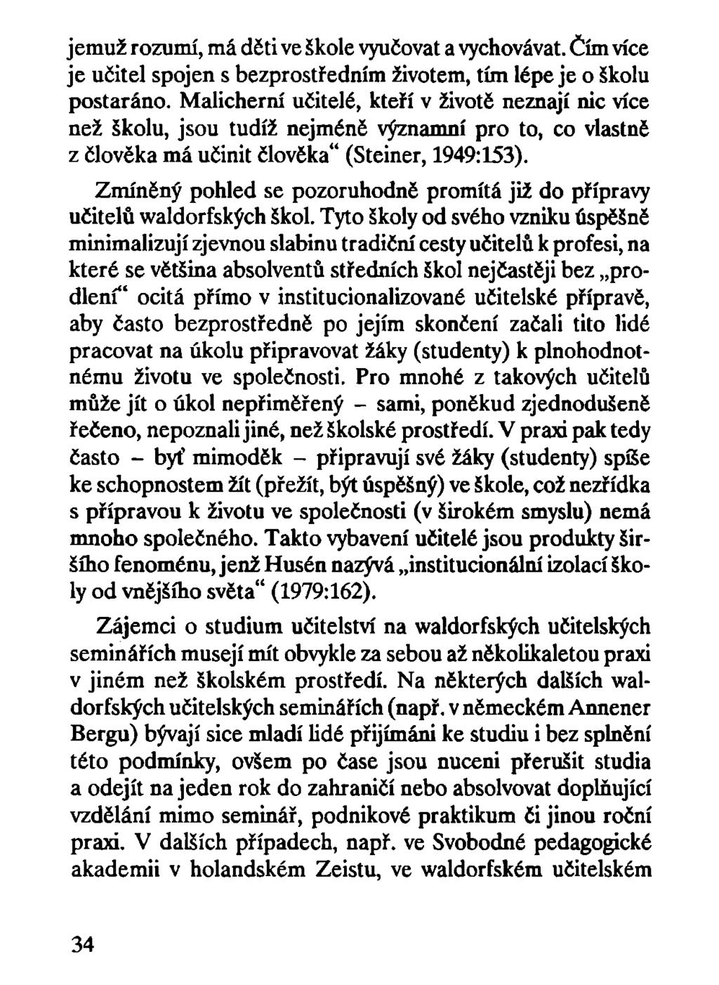 jemuž rozumí, má děti ve škole vyučovat a vychovávat. Čím více je učitel spojen s bezprostředním životem, tím lépe je o školu postaráno.