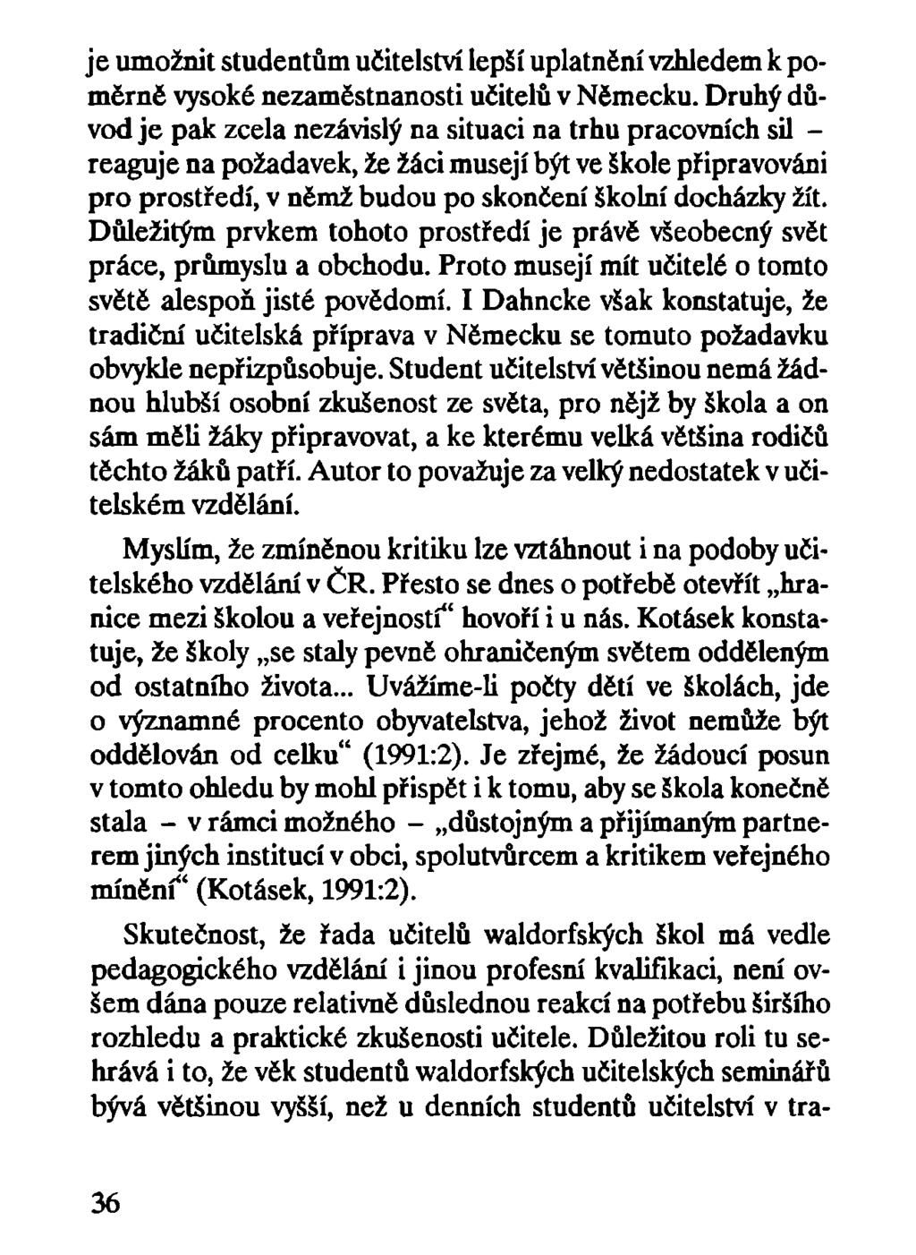je umožnit studentům učitelství lepší uplatnční vzhledem k poměrně vysoké nezaměstnanosti učitelů v Německu.