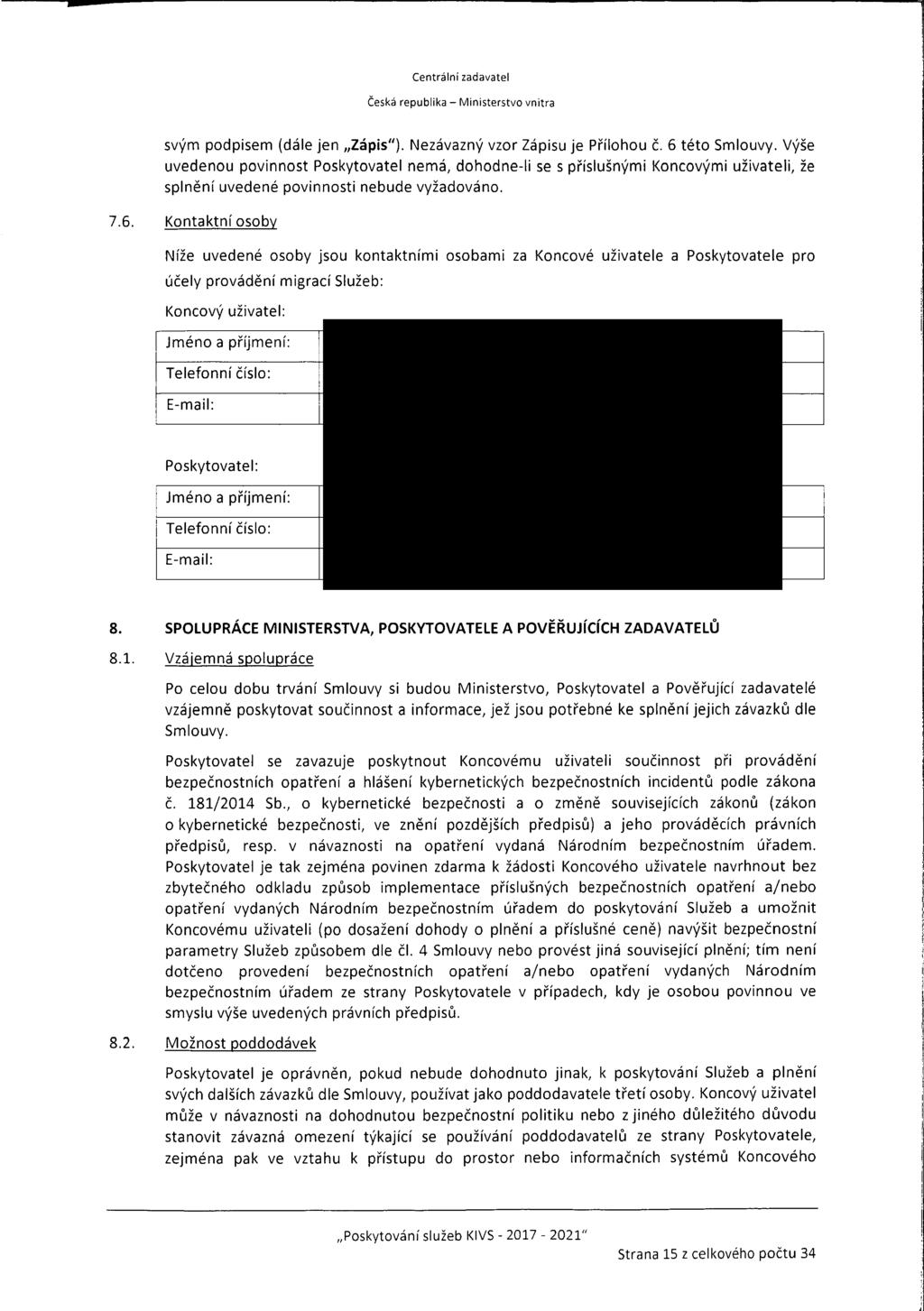 &- : Centrání zadavate Česká repubka - Mnsterstvo vntra svým podpsem (dáe jen,,záps") Nezávazný vzor Zápsu je PřIohou č 6 této Smouvy výše uvedenou povnnost Poskytovate nemá, dohodne- se s přísušným