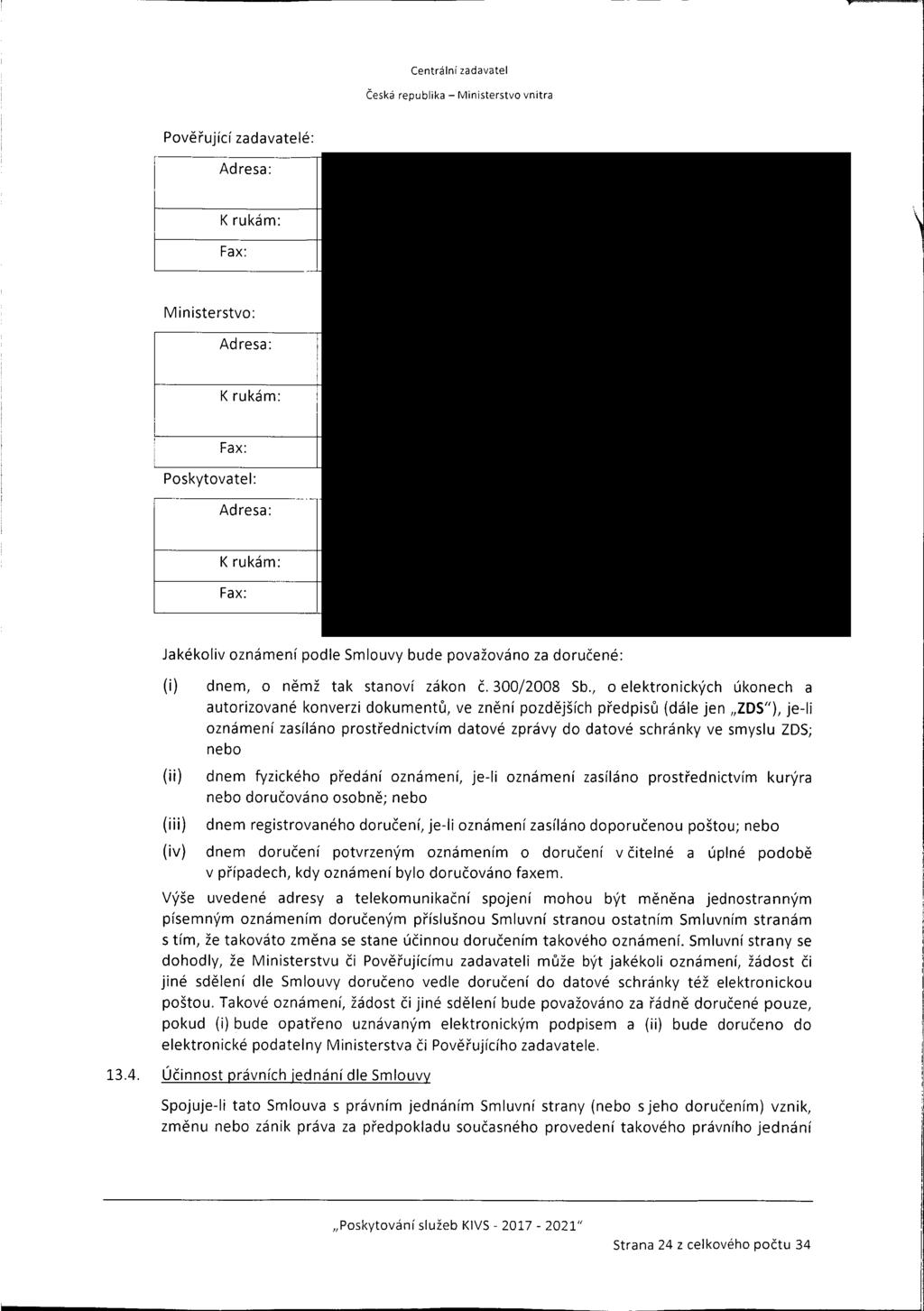 """"'-""""""" -' -- Centrání zadavate Česká repu bka - Mnsterstvo vntra pověřující zadavateé: Adresa: K rukám: Fax: \ Mnsterstvo: Adresa: K rukám: Fax: Poskytovate: Adresa: K rukám: Fax: jakékov