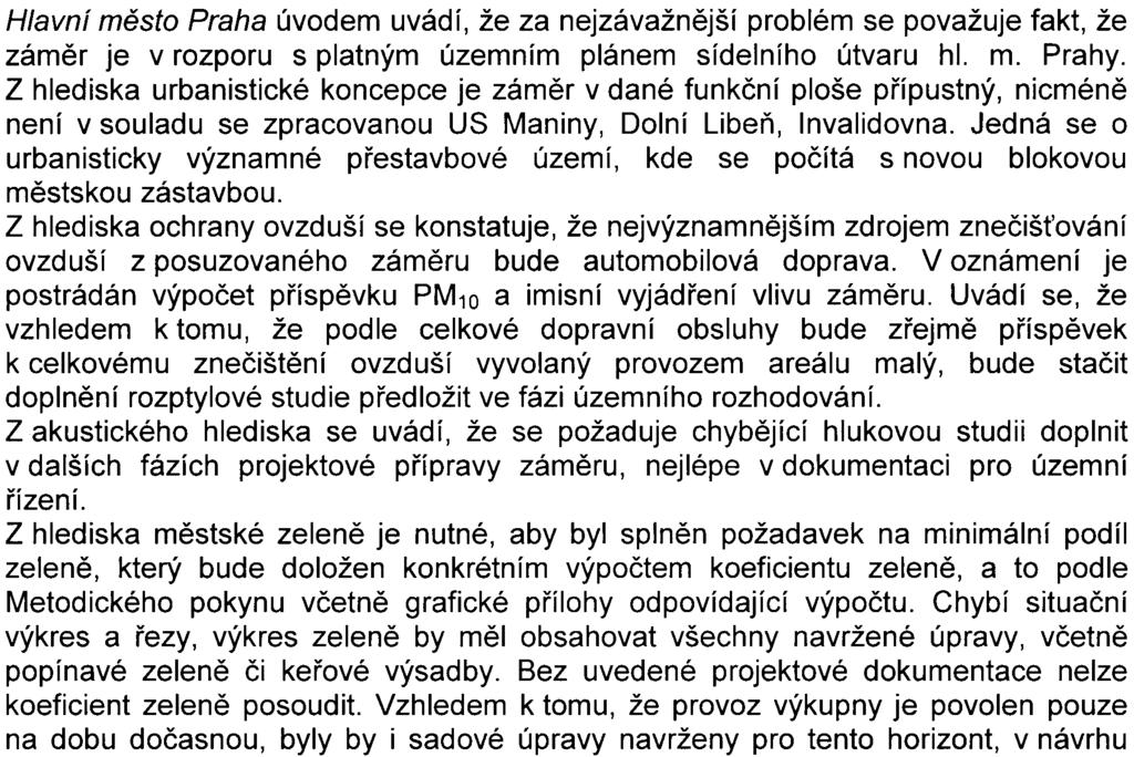 Z oznámení vyplývá, že za pøedpokladu splnìní opatøení navrhovaných k omezení a minimalizaci negativních dùsledkù na životní prostøedí lze konstatovat, že životní prostøedí nebude posuzovaným zámìrem