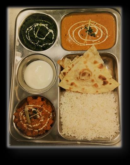 THALI SPECIALITY (200 g - 250 g) Vegetable Thali (1, 7, 8) 160 Kč Mix vařené zeleniny s omáčkou + vařený špenát + vařená čočka + raita (indická studená omáčka z jogurtu a koření), podávané s rýží a