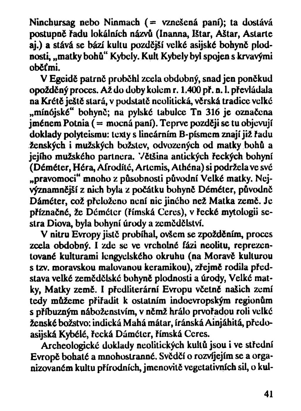 Ninchursag nebo Ninmach (= vznešená paní); ta dostává postupně řadu lokálních názvů (Inanna, Ištar, Aštar, Aslarte aj.