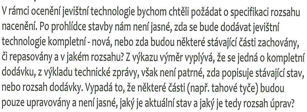 . 2. 2013): Zadavatel uvádí následující upřesňující informace: tahové tyče osazené v současné době zůstanou zachovány a při realizace veřejné zakázky na nich bude provedena úprava zavěšení lan a