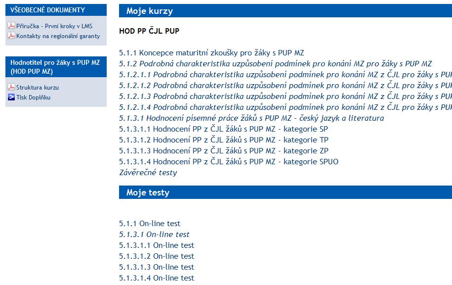 KONTROLA SPLNĚNÍ TESTŮ Hodnotitelé žáků s přiznaným uzpůsobením podmínek pro konání MZ (HOD PUP MZ) si mohou po splnění všech podmínek certifikace a potvrzení splnění podmínek tutorem sami připravit