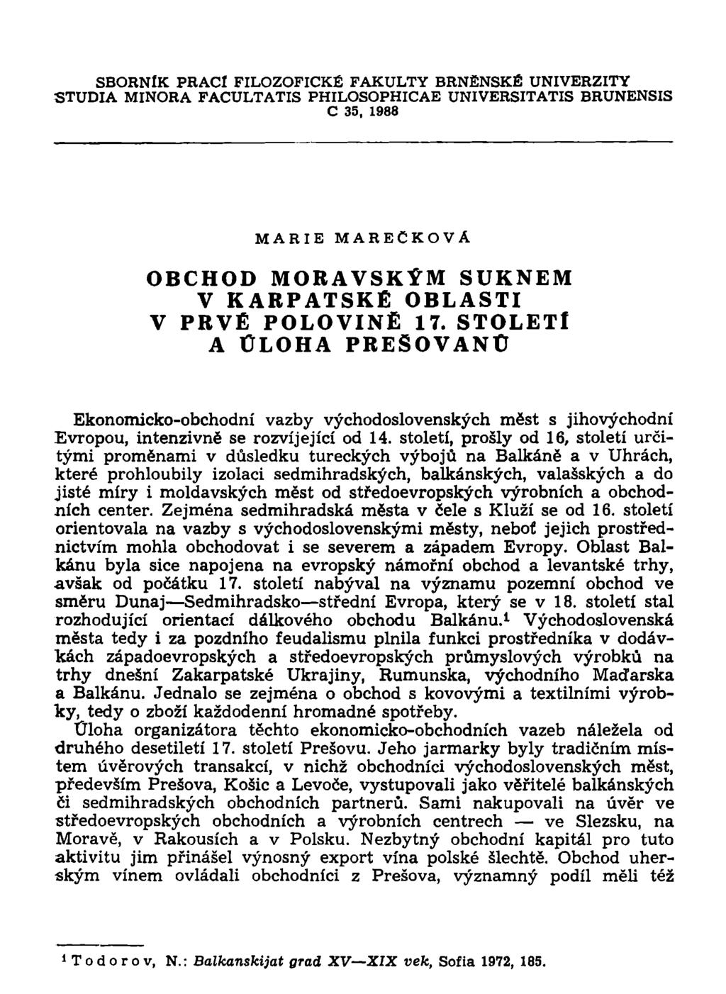 SBORNÍK PRACÍ FILOZOFICKÉ FAKULTY BRNĚNSKÉ UNIVERZITY STUDIA MINORA FACULTATIS PHILOSOPHICAE UNIVERSITATIS BRUNENSIS C 35, 1988 MARIE MAREČKOVA OBCHOD MORAVSKÝM SUKNEM V KARPATSKÉ OBLASTI V PRVÉ