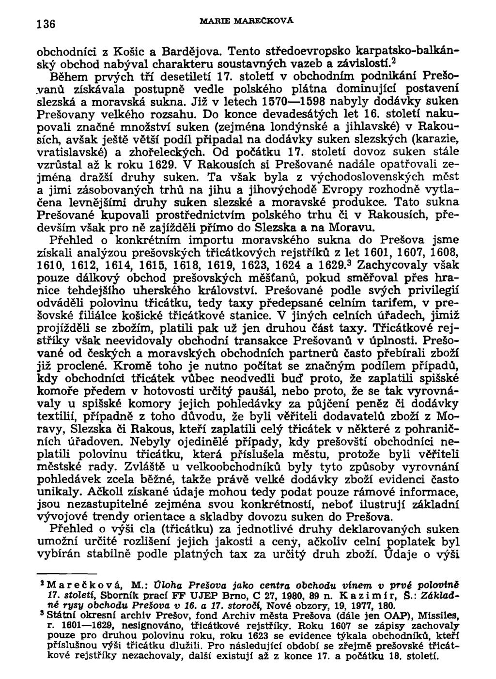 136 MARIE MAREČKOVA obchodníci z Košic a Bardejova. Tento středoevropsko karpatsko-balkánský obchod nabýval charakteru soustavných vazeb a závislostí. 2 Během prvých tří desetiletí 17.