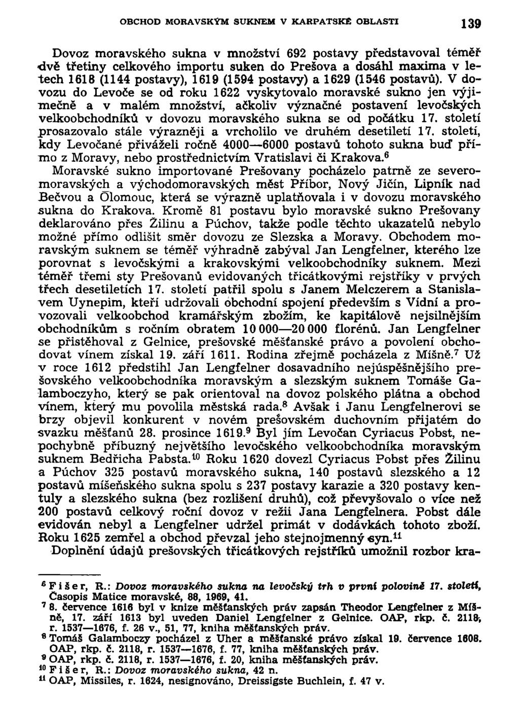 OBCHOD MORAVSKÝM SUKNEM V KARPATSKÉ OBLASTI 139 Dovoz moravského sukna v množství 692 postavy představoval téměř dvě třetiny celkového importu suken do Prešova a dosáhl maxima v letech 1616 (1144