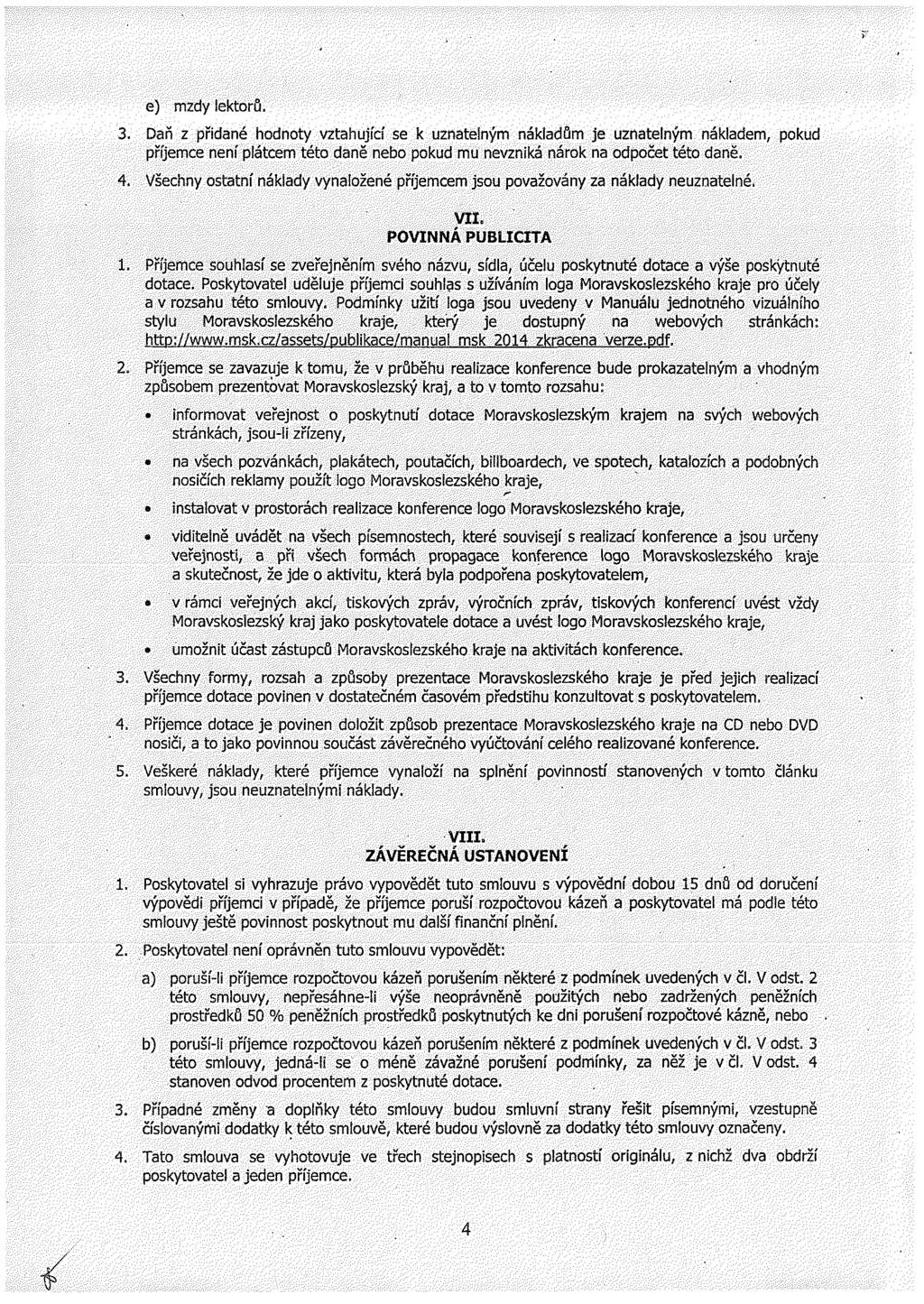 e) mzdy lektorů. 3. Daň z přidané hodnoty vztahující se k uznatelným nákladům je uznatelným nákladem, pokud příjemce není plátcem této daně nebo pokud mu nevzniká nárok na odpočet této daně. 4.