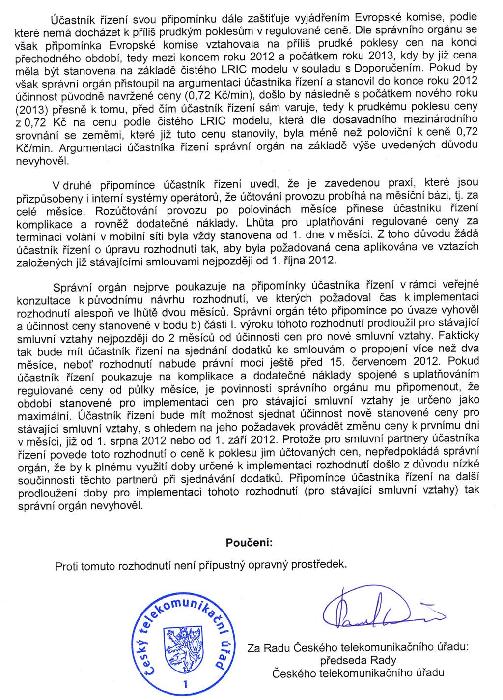 èástka 11/2012 Telekomunikaèní vìstník strana 342 32. Rozhodnutí o cenì è. CEN/7/07.2012-3 ve vìci zmìny povinnosti uložené na základì 51 odst. 3 zákona è. 127/2005 Sb.