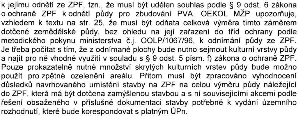 - 7 - k jejímu odnìtí ze ZPF, tzn., že musí být udìlen souhlas podle 9 odst. 6 zákona o ochranì ZPF k odnìtí pùdy pro zbudování PVA. OEKOL MŽP upozoròuje, vzhledem k textu na str.