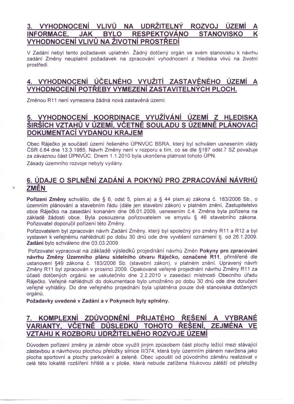 3. VYHODNOCENí VLIVŮ NA UDRŽiTELNÝ ROZVOJ ÚZEMí A ; INFORMACE. JAK BYLO RESPEKTOVANO STANOVISKO K VYHODNOCENí VLIVŮ NA ŽiVOTNí PROSTŘEDí V Zadání nebyl tento požadavek uplatněn.