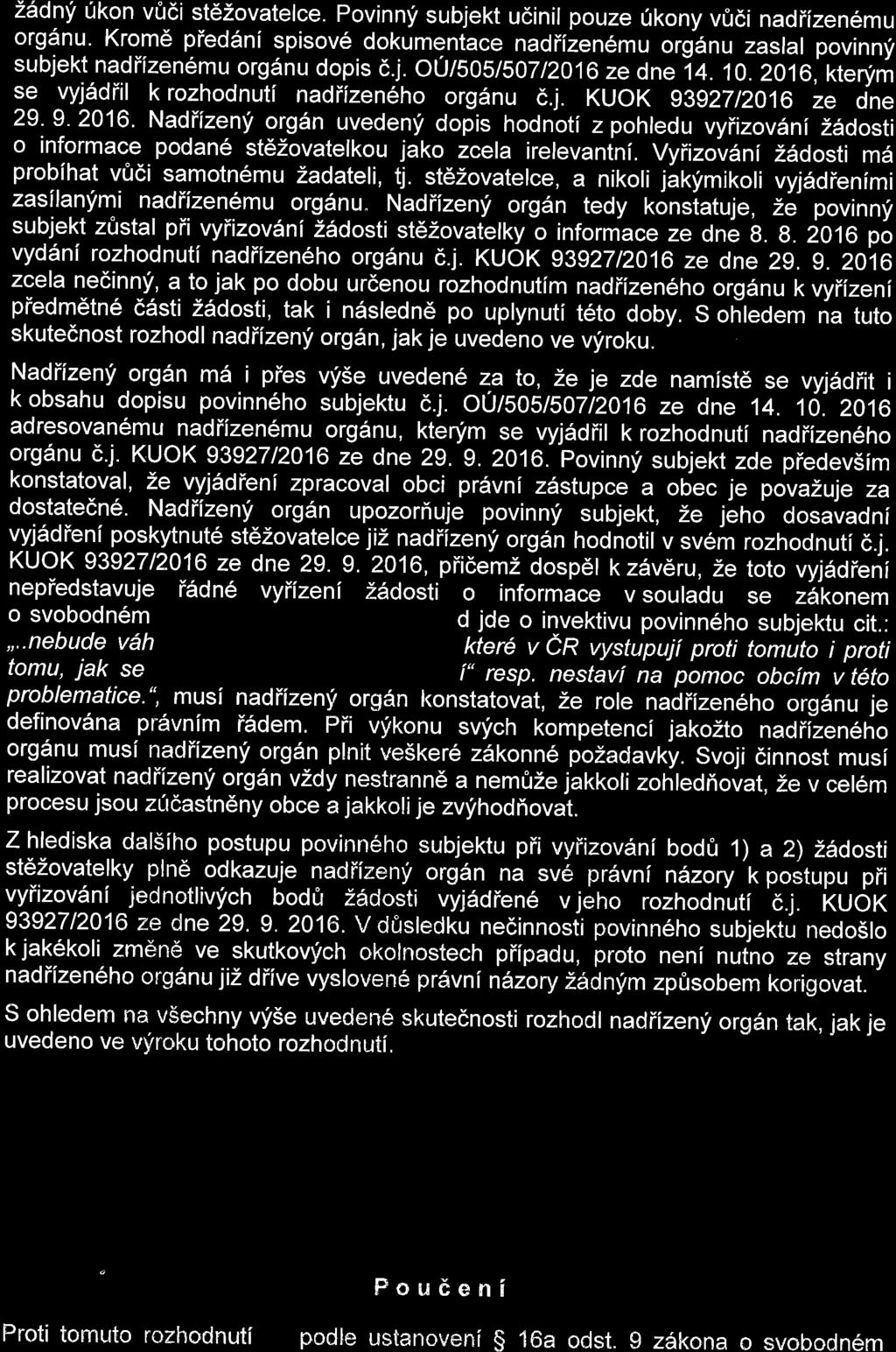 /{ Zadny fkon virdi stdzovatelce. Povinnf subjekt u6inil pouze 6kony v06i nadiizen6mu orggnu Krom6 pied6ni spisov6 dokumentace nadifzen6mu orgdnu zaslal povinnf subjekt nadiizen6mu org6nu dopis d.j. OU/5051507t2016 ze dne 1t.