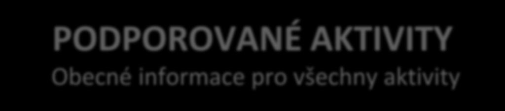 PODPOROVANÉ AKTIVITY Obecné informace pro všechny aktivity Předmětem podpory nemůže být rekonstrukce objektů z důvodu špatného technického stavu objektu.