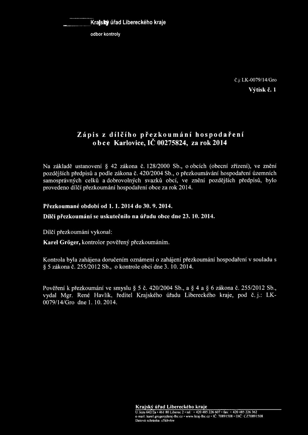 , o přezkoumávání hospodaření územních samosprávných celků a dobrovolných svazků obcí, ve znění pozdějších předpisů, bylo provedeno dílčí přezkoumání hospodaření obce za rok 2014.