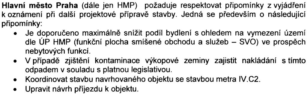 Odbor životního prostøedí MHMP. Odbor výstavby MHMP V žádném z vyjádøení nebyl obsažen požadavek podrobit zámìr dalšímu posuzování podle zákona è. 100/2001 Sb.