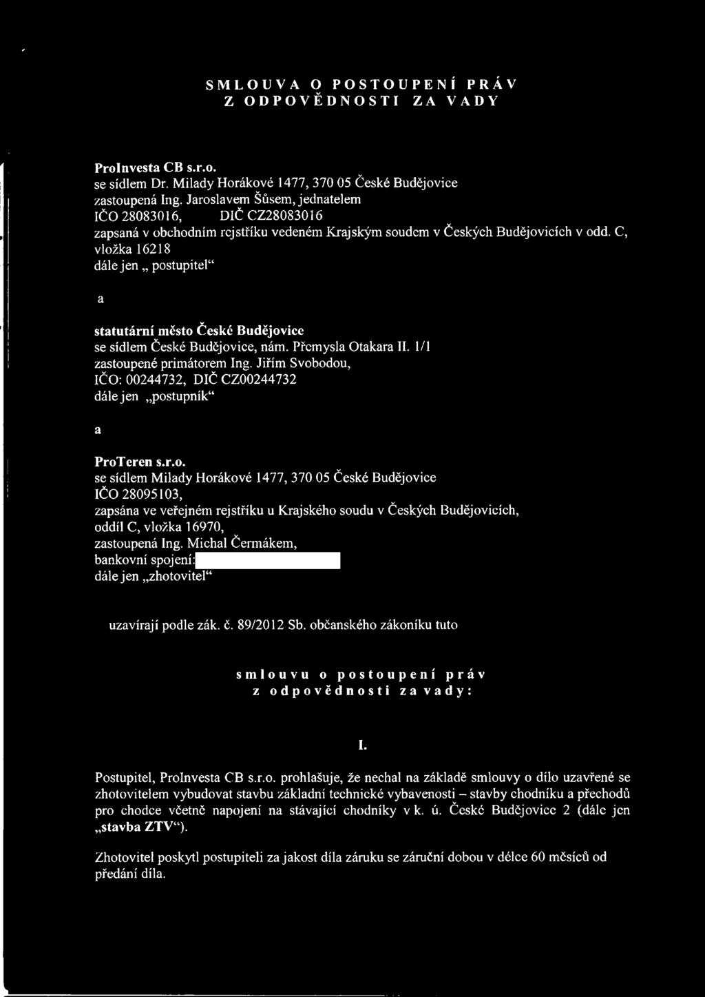 C, ložka 16218 dále jen postupitel a V statutární město České Budějoice se sídlem České Budějoice, nám. Přemysla Otakara II. 1/1 zastoupené primátorem Ing.