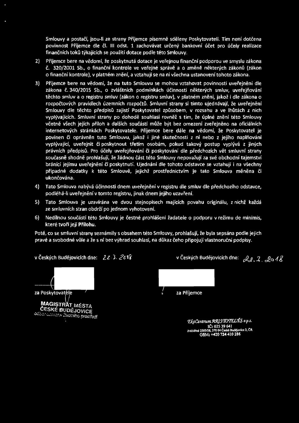 2} Příjemce bere na vědomí, že poskytnutá dotace je veřejnou finanční podporou ve smyslu zákona č. 320/2001 Sb.