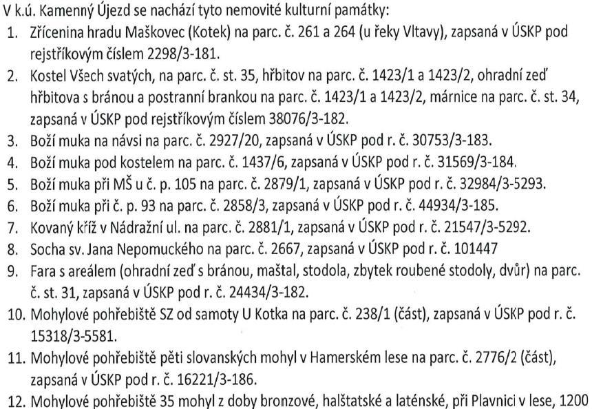 - 121 - Hodnota území: Osada je tvořena několika usedlostmi, poměrně dobře dochovanými a ve hmotě pocházejícími z 19. století. Nejhodnotnější usedlosti a domy jsou č. 1, 2, 3, 5, 7 a 10. Sýpka u č.p. 3 je kulturní památkou: r.