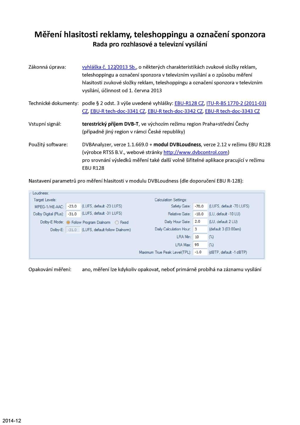 Měření hlasitosti reklamy, teleshoppingu a označení sponzora Rada pro rozhlasové a televizní vysílání Zákonná úprava: vyhláška č. 122/2013 Sb.