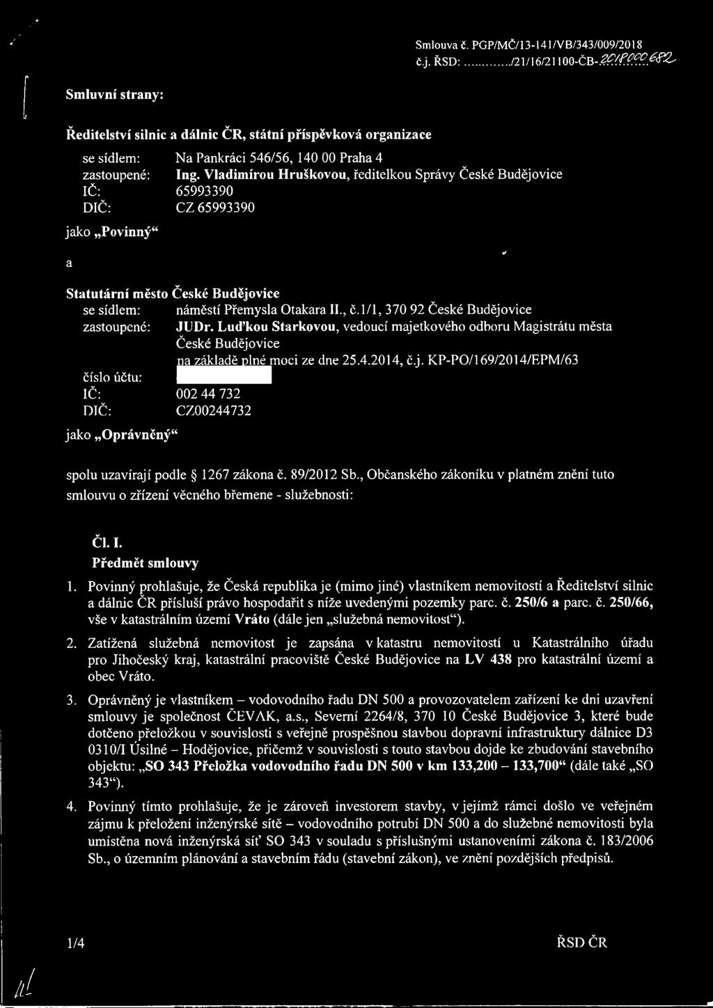 Vladimírou Hruškovou, ředitelkou Správy České Budějovice 65993390 CZ 65993390 Statutární město České Budějovice se sídlem: náměstí Přemysla Otakara II., č.