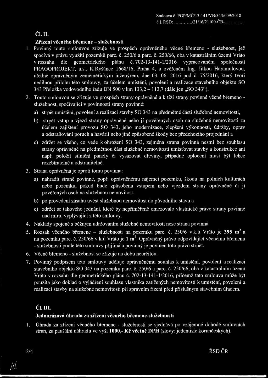 250/6 a pare. č. 250/66, oba v katastrálním území Vráto v rozsahu dle geometrického plánu č. 702-13-141-1/2016 vypracovaném společností PRAGOPROJEKT, a.s., K Ryšánce 1668/16, Praha 4, a ověřeném Ing.