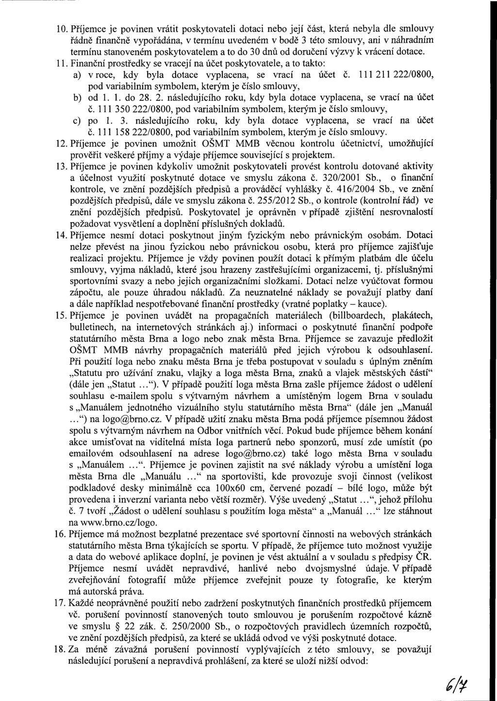 10. Příjemce je pvinen vrátit pskytvteli dtci neb její část, která nebyl dle smluvy řádně finnčně vypřádán, v termínu uvedeném v bdě 3 tét smluvy, ni v náhrdním termínu stnveném pskytvtelem t d 30