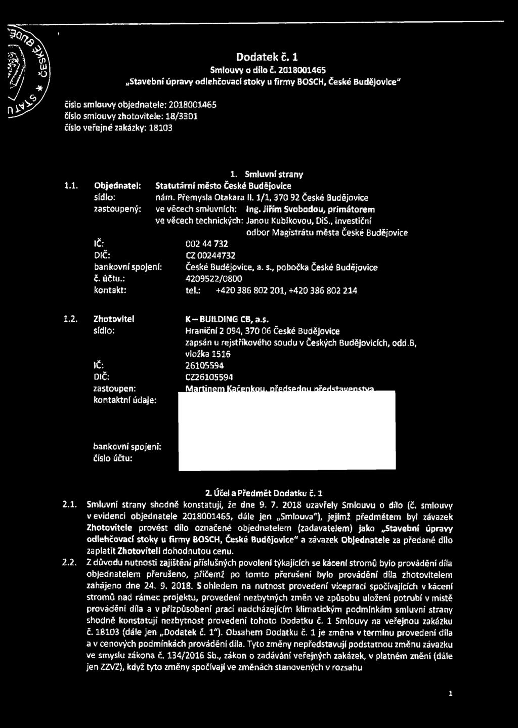 1. Objednatel: Statutární město České Budějovice sídlo: nám. Přemysla Otakara II. 1/1, 370 92 České Budějovice zastoupený: IČ: DIČ: bankovní spojení: č. účtu.: kontakt: ve věcech smluvních: Ing.