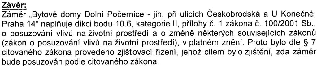 Pøi respektování zásad a podmínek, které jsou formulovány v oznámení zámìru a jež doplòují pøipomínky dotèených správních úøadù, dotèených územních samosprávných celkù a veøejnosti, lze konstatovat,