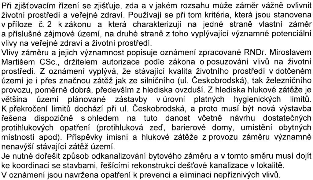 Pøíslušný úøad na podkladì oznámení, vyjádøení k nìmu obdržených a podle hledisek a mìøítek uvedených v pøíloze è. 2 k zákonu došel k následujícím závìrùm.