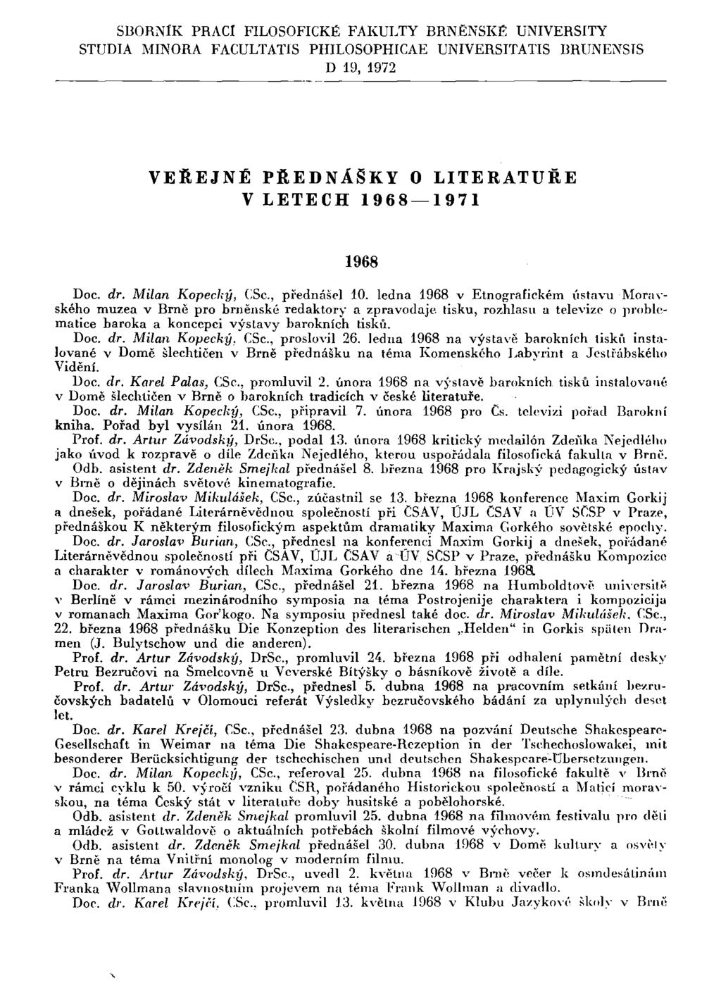 SBORNÍK PRACÍ FILOSOFICKÉ FAKULTY BRNĚNSKÉ UNIVERSITY STUDIA MINORA FACULTATIS PHILOSOPHICAE UNIVERSITATIS BRUNENSTS D 19, 1972 VEŘEJNÉ PŘEDNÁŠKY O LITERATUŘE V LETECH 1968 1971 1968 Doc. dr.