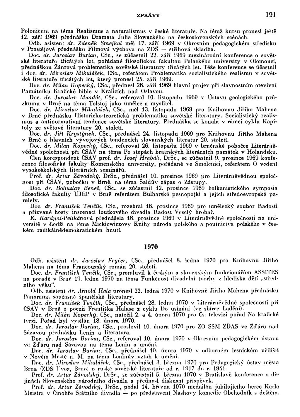 ZPRÁVY 191 Polonicum na téma Realismus a naturalismus v české literatuře. Na témž kursu pronesl ještě 12. září 1969 přednášku Dramata Julia Stowackého na československých scénách. Odb. asistent dr.