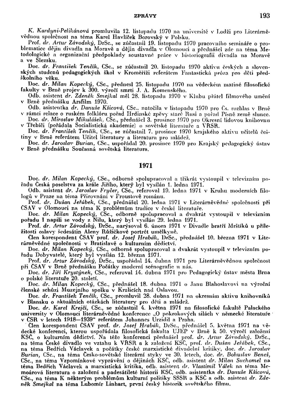 ZPRÁVY 193 ^ K. Kardyni-Pelihánová promluvila 12. listopadu 1970 na universitě v Lodži pro Literárněvědnou společnost na téma Karel Havlíček Borovský v Polsku. Prof. dr. Artur Závodský, DrSc.