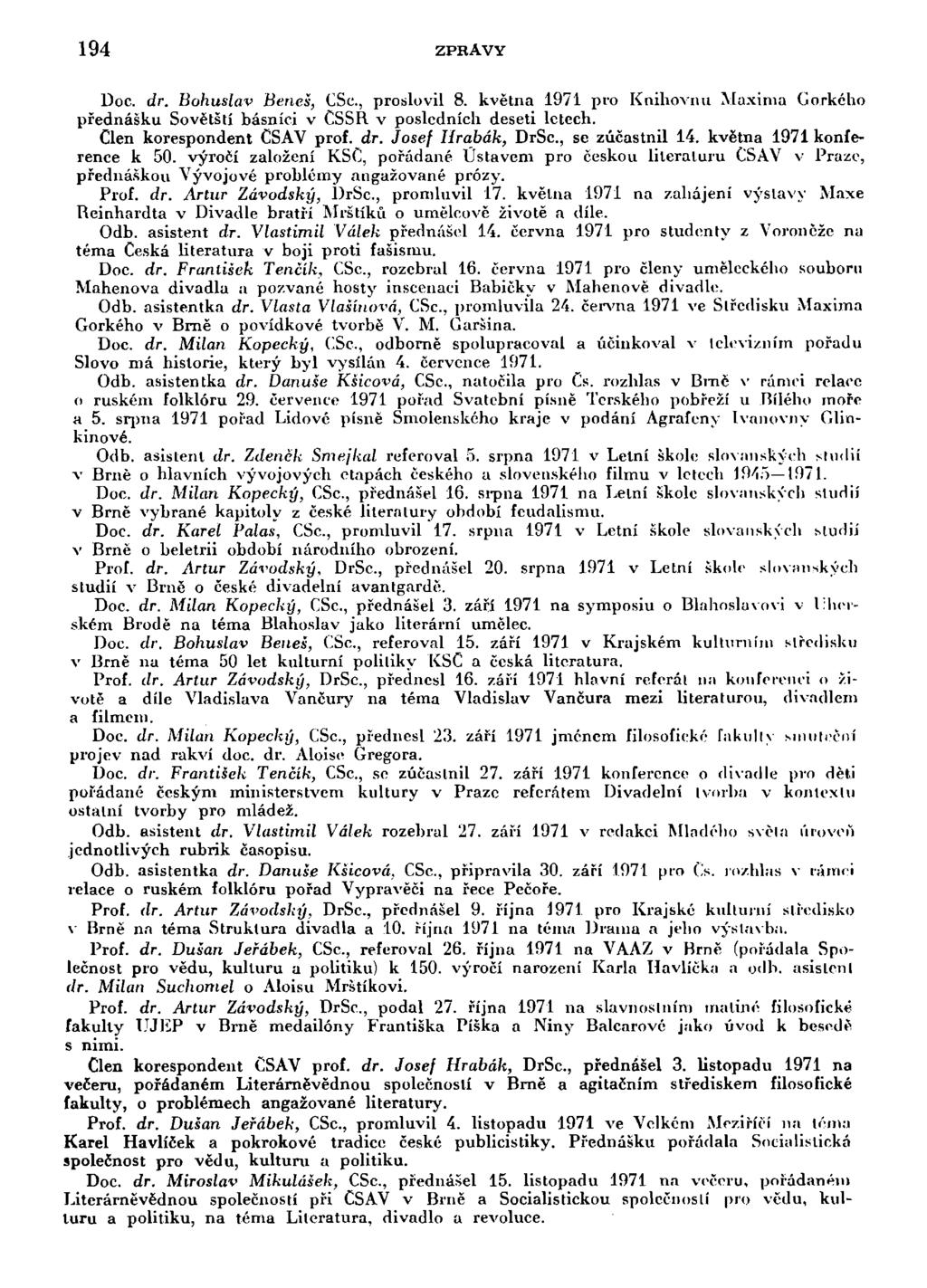 194 ZPRÁVY Doc. dr. Bohuslav Beneš, CSc, proslovil 8. května 1971 pro Knihovnu Maxima Gorkého přednášku Sovětští básníci v ČSSR v posledních deseti letech. Clen korespondent ČSAV prof. dr. Josef Iirabák, DrSc, se zúčastnil 14.