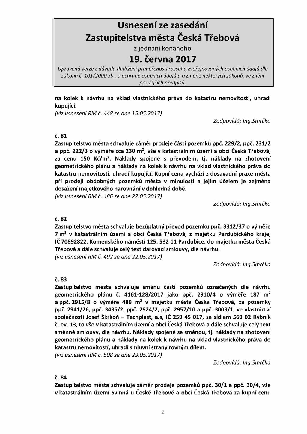 na kolek k návrhu na vklad vlastnického práva do katastru nemovitostí, uhradí kupující. (viz usnesení RM č. 448 ze dne 15.05.2017) č. 81 Zastupitelstvo města schvaluje záměr prodeje částí pozemků ppč.