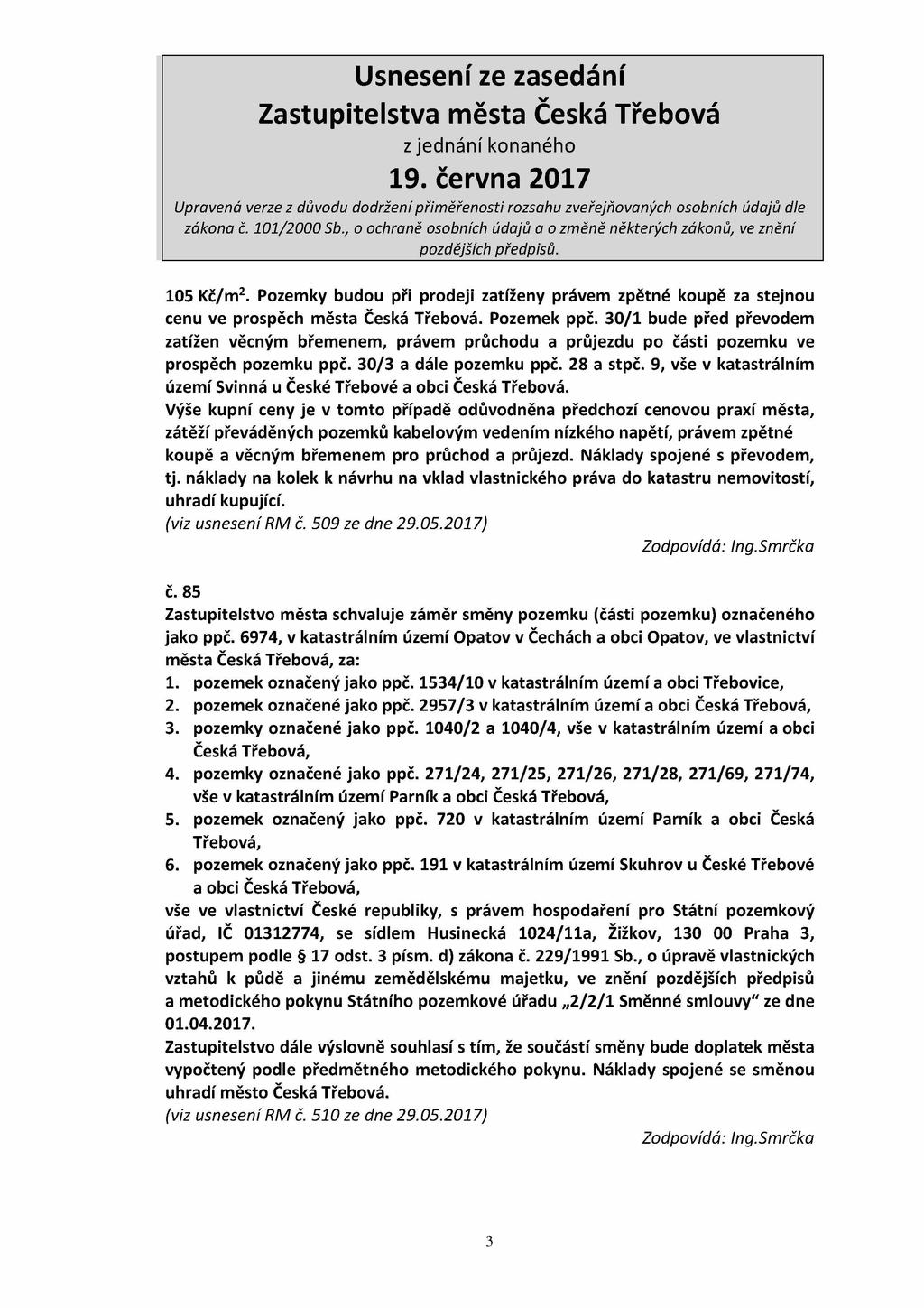 105 Kč/m2. Pozemky budou při prodeji zatíženy právem zpětné koupě za stejnou cenu ve prospěch města Česká Třebová. Pozemek ppč.