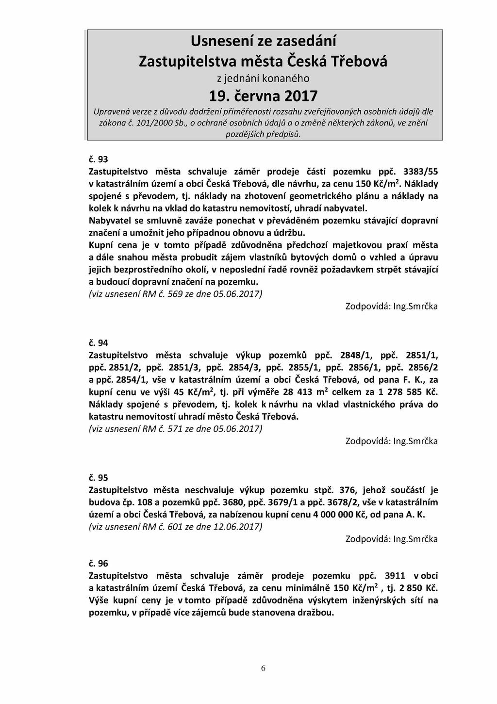 č. 93 Zastupitelstvo města schvaluje záměr prodeje části pozemku ppč. 3383/55 v katastrálním území a obci Česká Třebová, dle návrhu, za cenu 150 Kč/m2. Náklady spojené s převodem, tj.