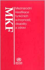 MKF Aktivity a participace Aktivity a participace devět kapitol 1. Učení se a aplikace znalostí 2.Všeobecné úkoly a požadavky 3. Komunikace 4. Pohyblivost 5.Péčeosebe 6. Život v domácnosti 7.