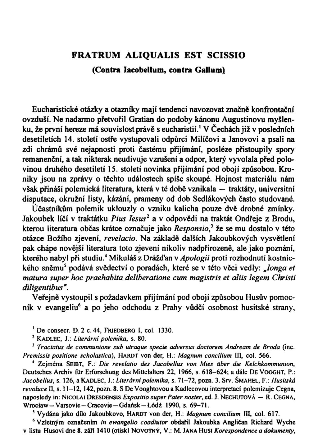 FRATRUM ALIQUALIS EST SCISSIO (Contra Iacobellum, contra Galium) Eucharistické otázky a otazníky mají tendenci navozovat značně konfrontační ovzduší.