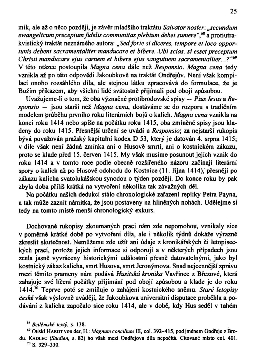 mik, ale až o něco později, je závěr mladšího traktátu Salvátor noster: secundum ewangelicum preceptum fidelis communitas plebium debet sumere", 6 * a proti utrakvistický traktát neznámého autora: