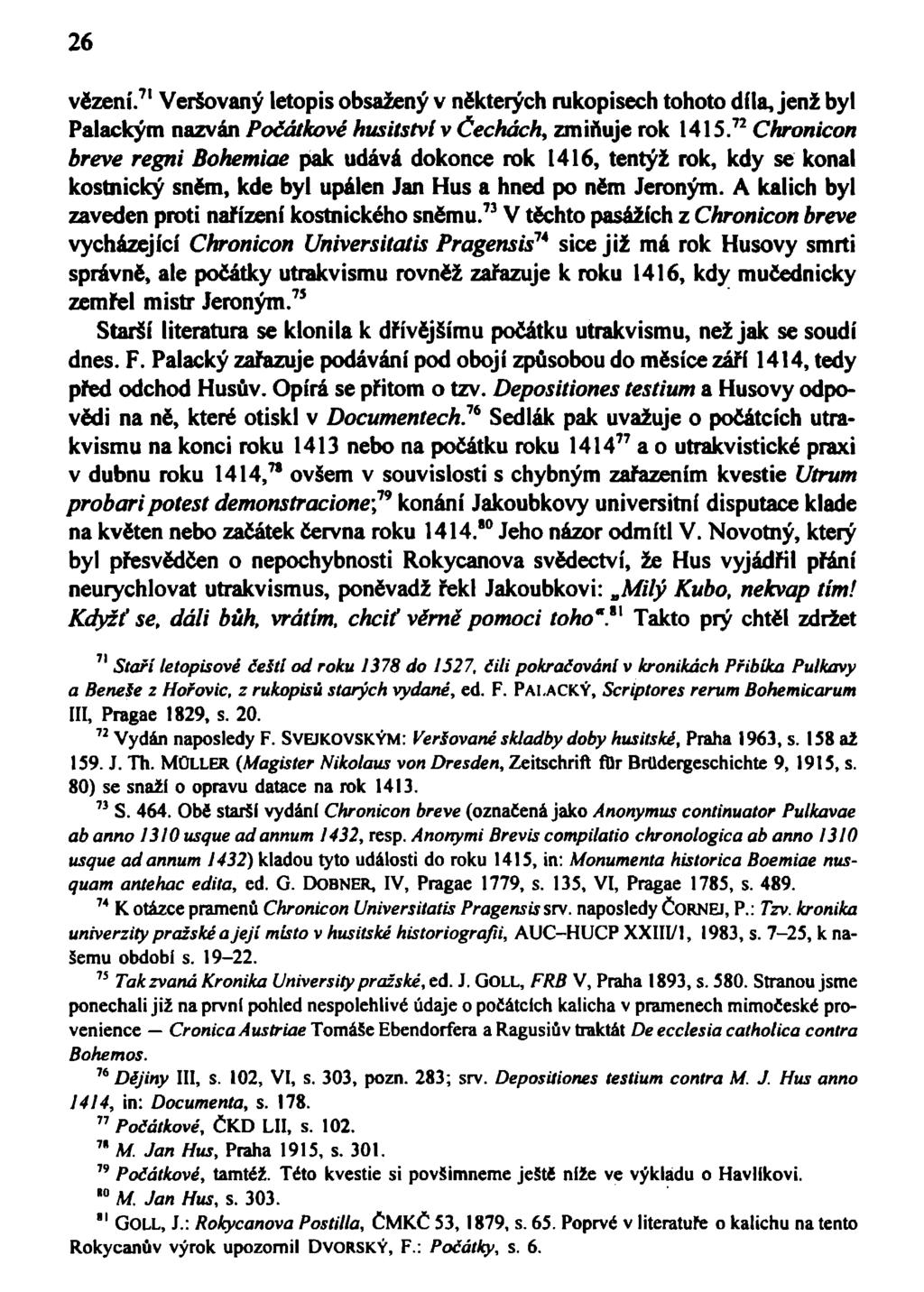 26 vězení. 71 Veršovaný letopis obsažený v některých rukopisech tohoto díla, jenž byl Palackým nazván Počátkové husitství v Čechách, zmiňuje rok 1415.