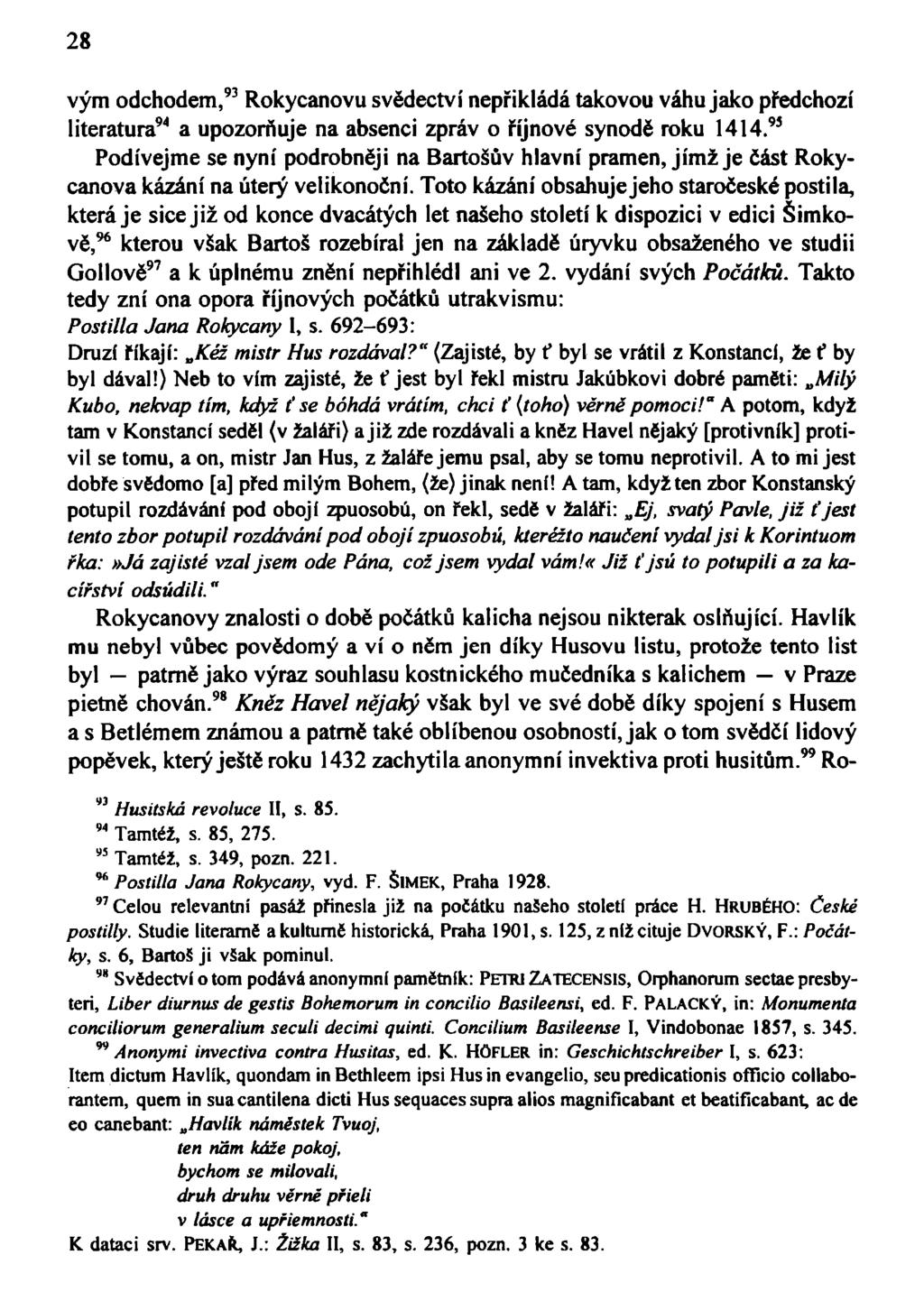 28 vým odchodem, 93 Rokycanovu svědectví nepřikládá takovou váhu jako předchozí literatura 94 a upozorňuje na absenci zpráv o říjnové synodě roku 1414.